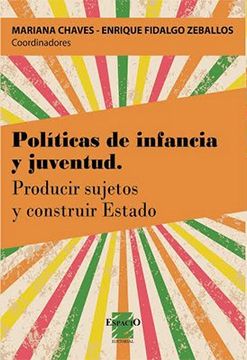 portada Políticas de Infancia y Juventud: Producir Sujetos y Construir Estado (in Spanish)