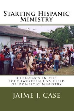 portada Starting Hispanic Ministry: Gleanings in the Southwestern USA Field of Domestic Ministry