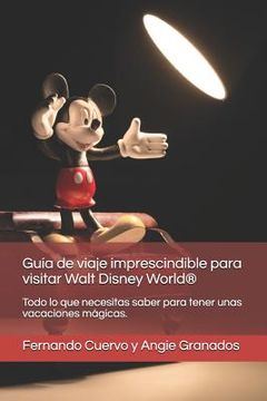 portada La Guía de Viaje Imprescindible Para Visitar Walt Disney World(r): Todo Lo Que Necesitas Saber Para Pasar Unas Vacaciones Magicas