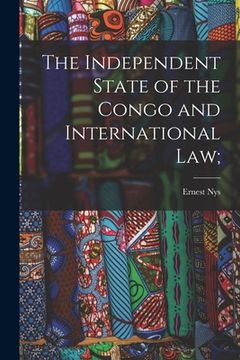 portada The Independent State of the Congo and International law; (en Inglés)
