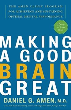 portada Making a Good Brain Great: The Amen Clinic Program for Achieving and Sustaining Optimal Mental Performance (en Inglés)