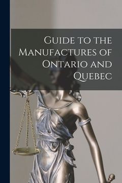 portada Guide to the Manufactures of Ontario and Quebec [microform] (en Inglés)