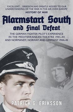 portada Alarmstart South and Final Defeat: The German Fighter Pilot's Experience in the Mediterranean Theatre 1941-44 and Normandy, Norway and Germany 1944-45 (in English)