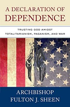 portada A Declaration of Dependence: Trusting god Amidst Totalitarianism, Paganism, and war (en Inglés)