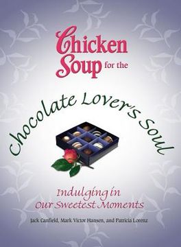portada Chicken Soup for the Chocolate Lover's Soul: Indulging in Our Sweetest Moments (en Inglés)