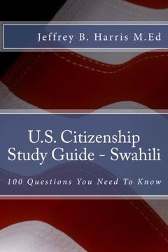 portada U.S. Citizenship Study Guide - Swahili: 100 Questions You Need To Know (Swahili Edition) (en Inglés)