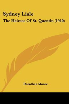 portada sydney lisle: the heiress of st. quentin (1910) (en Inglés)