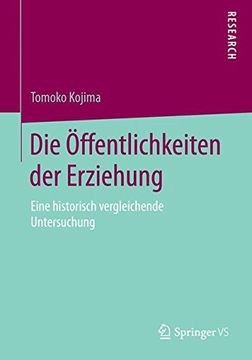 portada Die Öffentlichkeiten der Erziehung: Eine Historisch Vergleichende Untersuchung (in German)