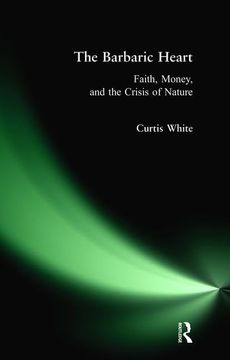 portada Barbaric Heart: Faith, Money, and the Crisis of Nature (in English)