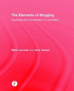 portada The Elements of Blogging: Expanding the Conversation of Journalism