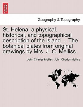 portada st. helena: a physical, historical, and topographical description of the island ... the botanical plates from original drawings by (en Inglés)