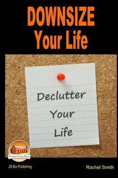 portada Downsize Your Life - Declutter Your Life (en Inglés)