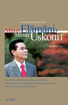portada Minun Elämäni, Minun Uskoni Ⅰ: My Life, My Faith Ⅰ (Finnish Edition) (en Finlandés)
