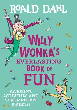 portada Willy Wonka'S Everlasting Book of Fun: Awesome Activities and Scrumptious Sweets! (in English)