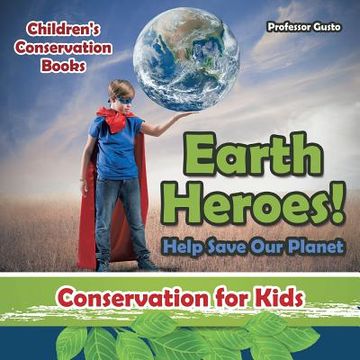 portada Earth Heroes! Help Save Our Planet - Conservation for Kids - Children's Conservation Books (en Inglés)