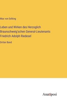 portada Leben und Wirken des Herzoglich Braunschweig'schen General-Lieutenants Friedrich Adolph Riedesel: Dritter Band (en Alemán)