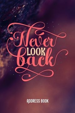 portada Never look back: Adress Book / Phone & contact book -All contacts at a glance - 120 pages in alphabetical order / size 6x9 (A5) - GLOSS (en Inglés)