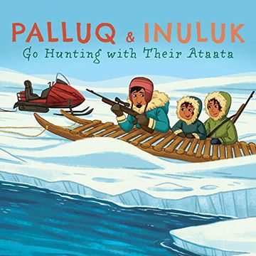 portada Palluq and Inuluk go Hunting With Their Ataata: English Edition (Nunavummi) (en Inglés)