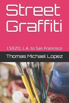 portada Street Graffiti: I.Siezo, L.A. to San Francisco