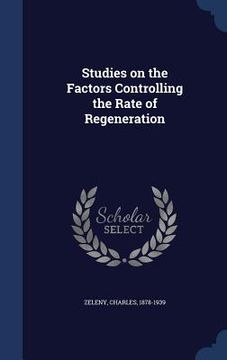 portada Studies on the Factors Controlling the Rate of Regeneration (en Inglés)