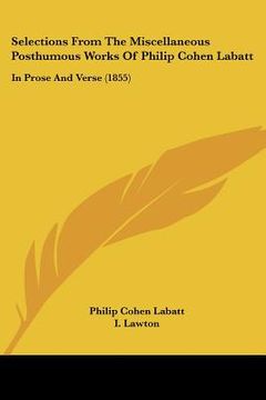 portada selections from the miscellaneous posthumous works of philip cohen labatt: in prose and verse (1855) (in English)