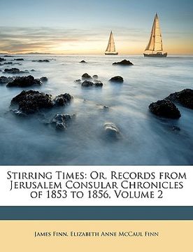portada stirring times: or, records from jerusalem consular chronicles of 1853 to 1856, volume 2