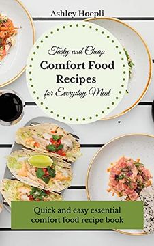 portada Tasty and Cheap Comfort Food Recipes for Everyday Meal: Quick and Easy Essential Comfort Food Recipe Book (en Inglés)