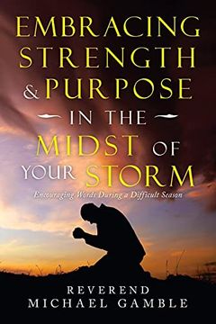 portada Embracing Strength & Purpose in the Midst of Your Storm: Encouraging Words During a Difficult Season (en Inglés)