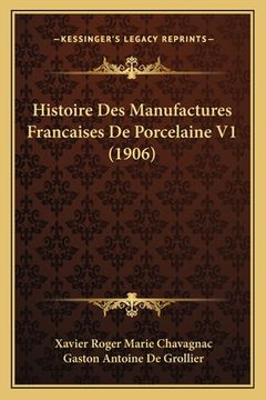 portada Histoire Des Manufactures Francaises De Porcelaine V1 (1906) (en Francés)