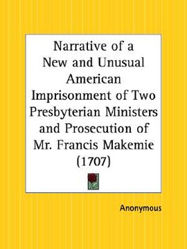 portada narrative of a new and unusual american imprisonment of two presbyterian ministers and prosecution of mr. francis makemie (in English)