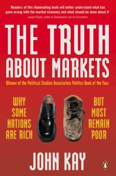 portada the truth about markets: why some nations are rich but most remain poor (in English)
