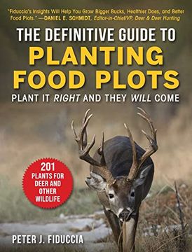portada The Definitive Guide to Planting Food Plots: Plant it Right and They Will Come (en Inglés)