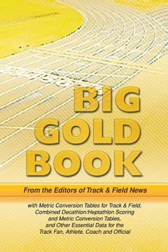 portada Track & Field News' Big Gold Book: Metric Conversion Tables for Track & Field, Combined Decathlon/Heptathlon Scoring and Metric Conversion Tables, and (in English)