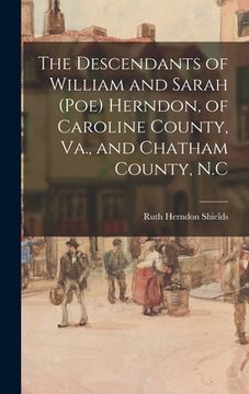 portada The Descendants of William and Sarah (Poe) Herndon, of Caroline County, Va., and Chatham County, N.C (en Inglés)