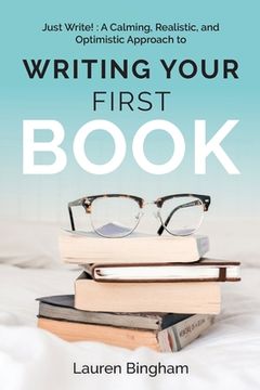 portada Just Write: A Calming, Realistic, and Optimistic Approach to Writing Your First Book (en Inglés)