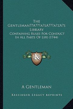 portada the gentlemana acentsacentsa a-acentsa acentss library: containing rules for conduct in all parts of life (1744) (in English)