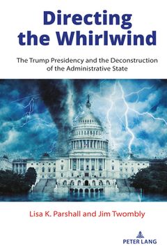 portada Directing the Whirlwind: The Trump Presidency and the Deconstruction of the Administrative State