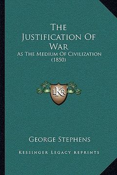 portada the justification of war: as the medium of civilization (1850) (in English)
