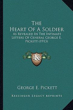 portada the heart of a soldier the heart of a soldier: as revealed in the intimate letters of general george e. picas revealed in the intimate letters of gene
