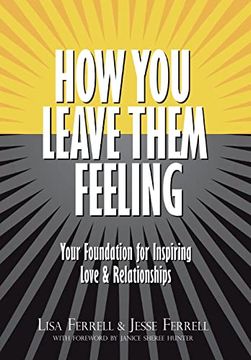 portada How you Leave Them Feeling: Your Foundation for Inspiring Love & Relationships (en Inglés)