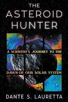 portada The Asteroid Hunter: A Scientist’S Journey to the Dawn of our Solar System (en Inglés)