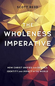 portada The Wholeness Imperative: How Christ Unifies our Desires, Identity and Impact in the World (en Inglés)