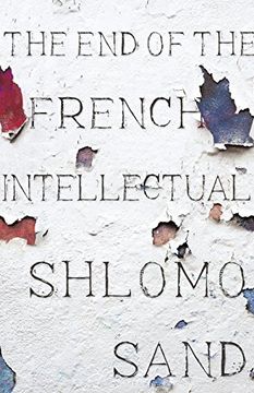 portada The end of the French Intellectual: From Zola to Houllebecq (in English)