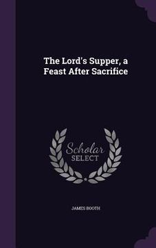 portada The Lord's Supper, a Feast After Sacrifice (en Inglés)