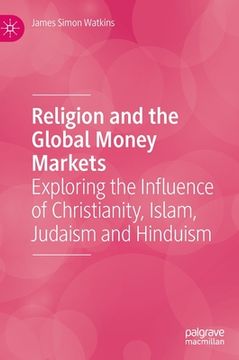 portada Religion and the Global Money Markets: Exploring the Influence of Christianity, Islam, Judaism and Hinduism (en Inglés)