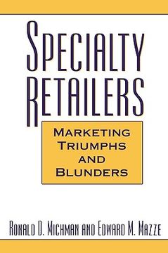 portada specialty retailers -- marketing triumphs and blunders (en Inglés)