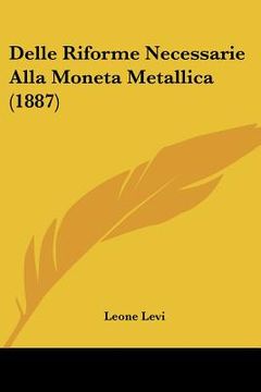 portada Delle Riforme Necessarie Alla Moneta Metallica (1887) (in Italian)