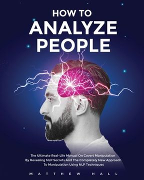 portada How to Analyze People: The Ultimate Real-Life Manual On Covert Manipulation By Revealing NLP Secrets And The Completely New Approach To Manip