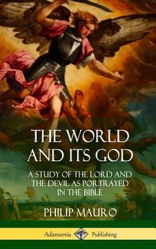 portada The World and Its God: A Study of The Lord and the Devil as Portrayed in the Bible (Hardcover) (in English)