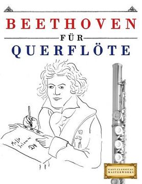 portada Beethoven für Querflöte: 10 Leichte Stücke für Querflöte Anfänger Buch (en Alemán)